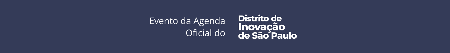 Evento da Agenda Oficial do Distrito de Inovação de São Paulo
